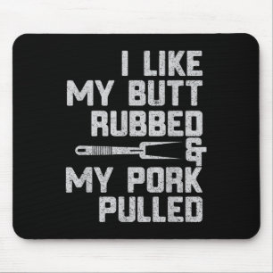 Ich mag meinen Hintern Rubbed& mein Pork gepul Mousepad