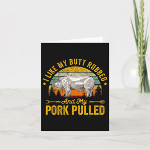 Ich mag meinen Hintern Rubbed und mein Schwein gep Karte
