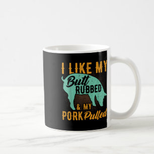 Ich mag meinen Hintern Rubbed und mein Schwein gez Kaffeetasse