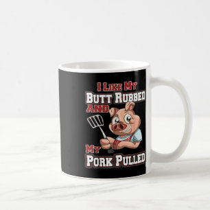 Ich mag meinen Hintern Rubbed und mein Schwein gez Kaffeetasse