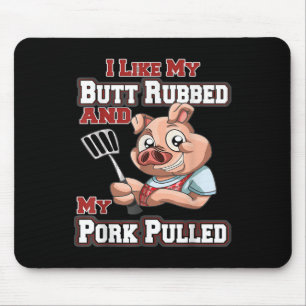 Ich mag meinen Hintern Rubbed und mein Schwein gez Mousepad