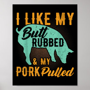 Ich mag meinen Hintern Rubbed und mein Schwein gez Poster