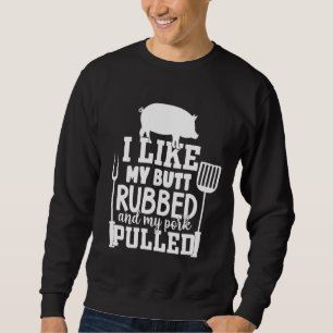 Ich mag meinen Hintern Rubbed und mein Schwein gez Sweatshirt