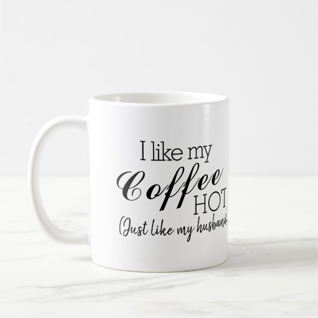 Ich mag meinen Kaffee heiß, wie mein Husband lusti Kaffeetasse (Links)