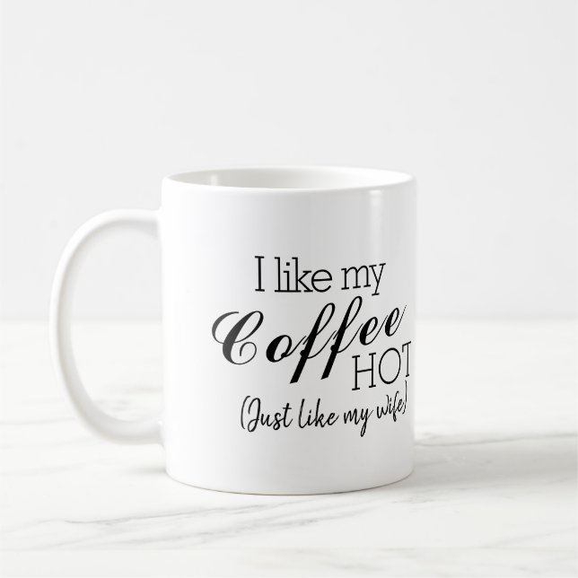 Ich mag meinen Kaffee heiß wie meine Ehefrau. Kaffeetasse (Links)