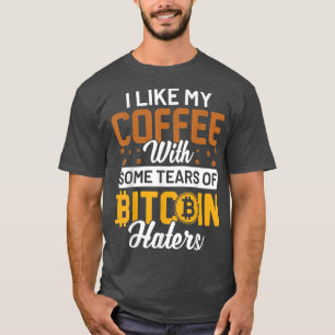 Ich mag meinen Kaffee mit ein paar Tränen von Bitc T-Shirt
