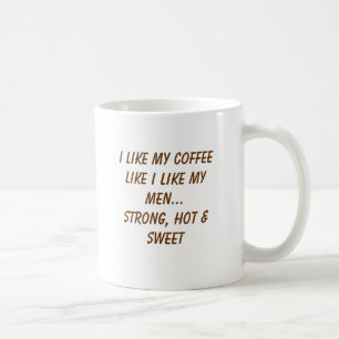 Ich mag meinen Kaffee, wie ich meine Männer… st Kaffeetasse