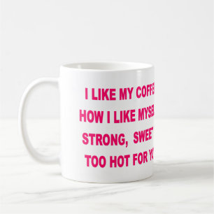 ICH MAG MEINEN KAFFEE, WIE ICH MICH MAG KAFFEETASSE