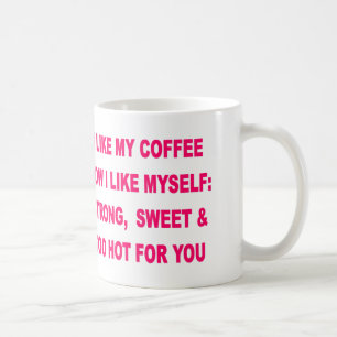 ICH MAG MEINEN KAFFEE, WIE ICH MICH MAG KAFFEETASSE
