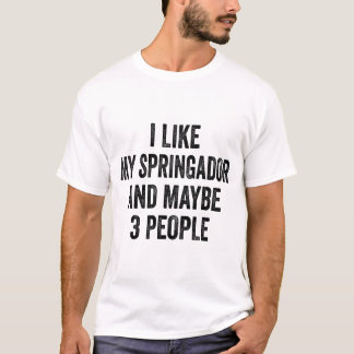 Ich mag meinen Springador und vielleicht 3 Leute T-Shirt