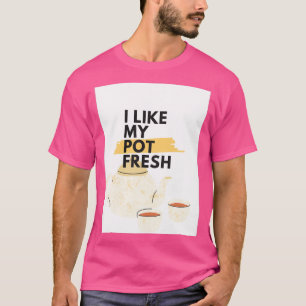 Ich mag meinen Topf frisch Teekanne T-Shirt