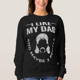 Ich mag meinen Vater und vielleicht 3 Leute zitier Sweatshirt
