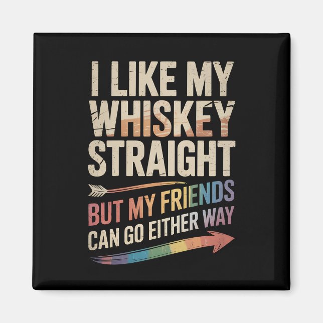 Ich mag meinen Whiskey direkt, aber meine Freunde  Magnet (Vorne)