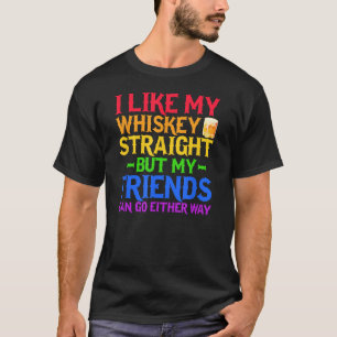 Ich mag meinen Whiskey direkt, aber meine Freunde  T-Shirt