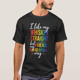 Ich mag meinen Whiskey gerade, aber meine Freunde T-Shirt