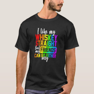 Ich mag meinen Whiskey gerade, aber meine Freunde T-Shirt