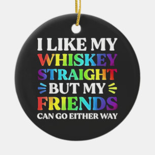 Ich mag meinen Whiskey straight, aber meine Freund Keramik Ornament