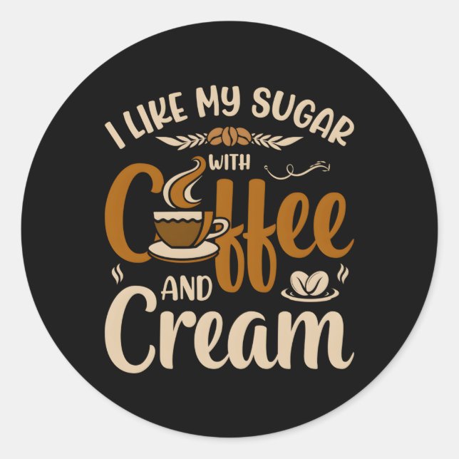 Ich mag meinen Zucker mit Kaffee und Sahne Runder Aufkleber (Vorderseite)
