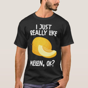 Ich mag Melon Ok wirklich. T-Shirt