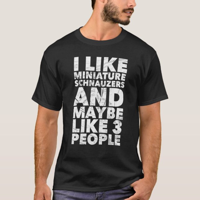 Ich mag Miniature Schnauzers Funny Dog Lover Gesch T-Shirt (Vorderseite)