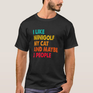 Ich mag Minigolf, meine Katze und vielleicht drei  T-Shirt