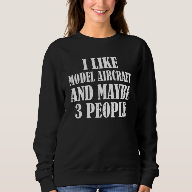 Ich mag Modellflugzeuge und vielleicht 3 Personen Sweatshirt (Vorderseite)