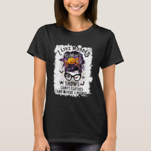 Ich mag Mordshows Bequeme Kleidung Halloween Unord T-Shirt