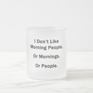 Ich mag Morgenmenschen nicht Mattglastasse