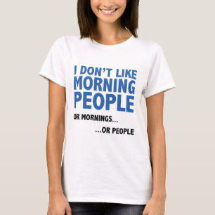 Ich mag Morgenmenschen nicht T-Shirt