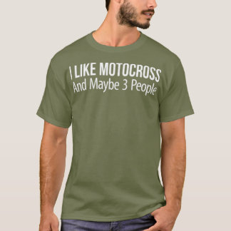 Ich mag Motocross und vielleicht 3 Leute T-Shirt