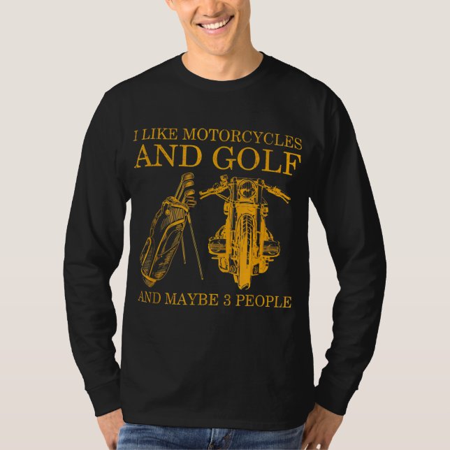 Ich mag Motorräder und Golf und vielleicht 3 Leute T-Shirt (Vorderseite)