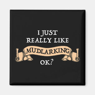 Ich mag Mudlarking einfach wirklich, OK? Magnet