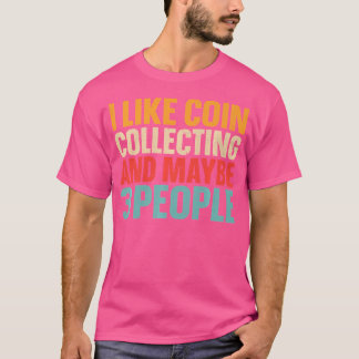 Ich mag Münzensammeln und vielleicht 3 Leute lusti T-Shirt