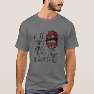 Ich mag Murder Shows Comfy Kleidung und vielleicht T-Shirt