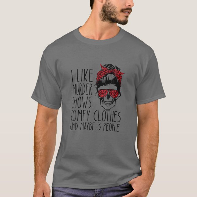 Ich mag Murder Shows Comfy Kleidung und vielleicht T-Shirt (Vorderseite)