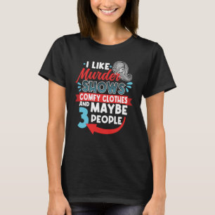 Ich mag Murder Shows Comfy Kleidung & vielleicht 3 T-Shirt