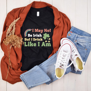 Ich mag nicht irisch sein, aber ich trinke, wie ic T-Shirt
