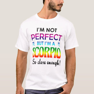 Ich mag nicht perfekt, aber, Scorpio so nah genug  T-Shirt