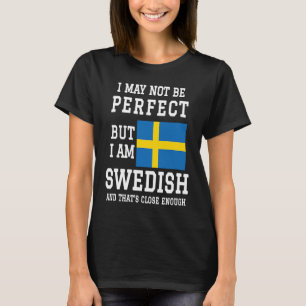 Ich mag nicht perfekt sein, aber ich bin Schwedin, T-Shirt
