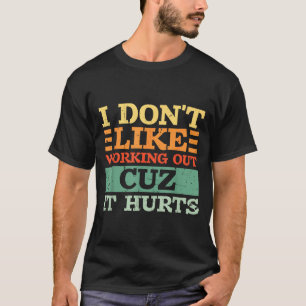 Ich mag nicht trainieren, weil es lustig weh tut L T-Shirt