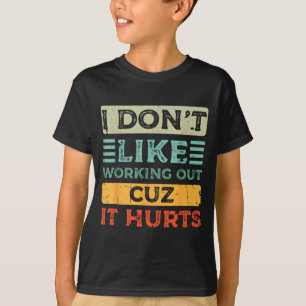 Ich mag nicht trainieren, weil es weh tut Lustiges T-Shirt