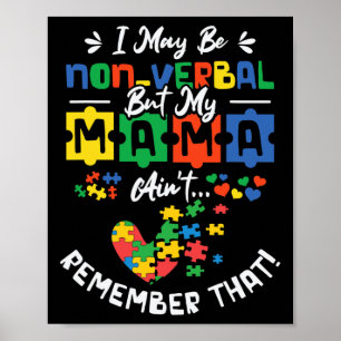 Ich mag nonverbal sein, aber meine Mama erinnert s Poster