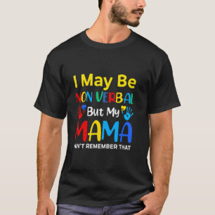 Ich mag nonverbal sein, aber meine Mama erinnert s T-Shirt