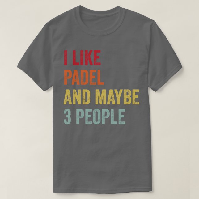 Ich mag Padel vielleicht 3 Leute T-Shirt (Design vorne)