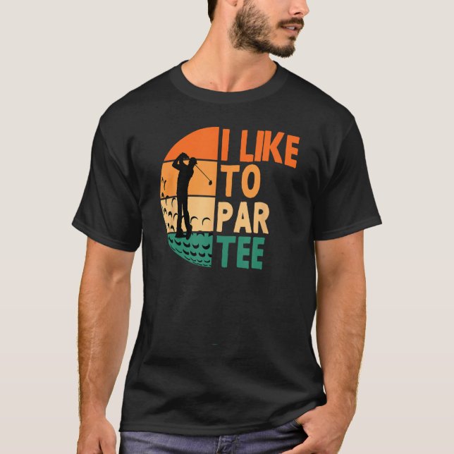 Ich mag Par-T-Shirt Golf Golfing Golfer Funny Let' T-Shirt (Vorderseite)