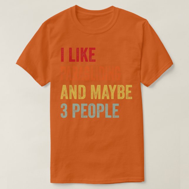 Ich mag Paragleiten vielleicht 3 Leute T-Shirt (Design vorne)