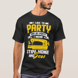 Ich mag Party und durch Party Gemein Bleibe ich Zu T-Shirt