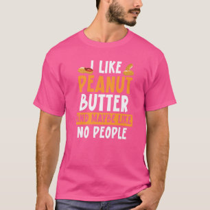 Ich mag Peanut Butter und vielleicht keine Leute P T-Shirt