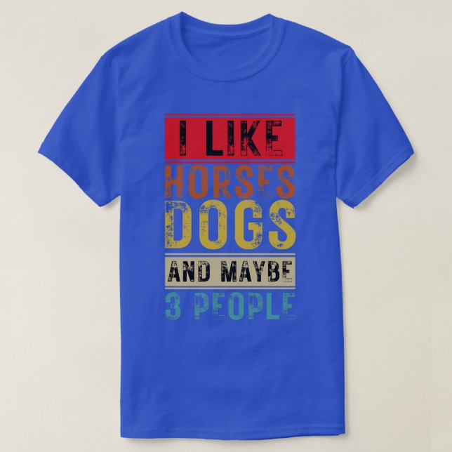 Ich mag Pferde Hunde und vielleicht 3 Leute 10 T-Shirt (Design vorne)