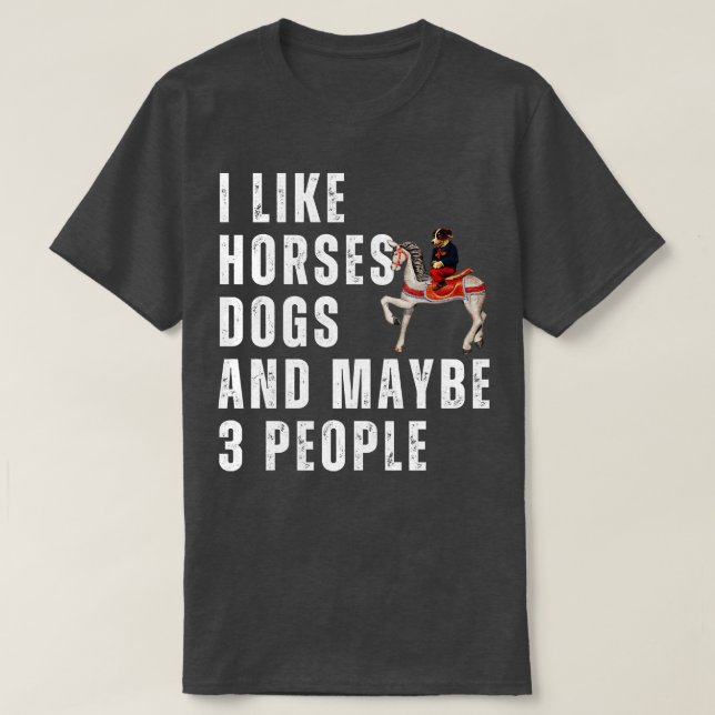 Ich mag Pferde Hunde und vielleicht 3 Leute 1 T-Shirt (Design vorne)